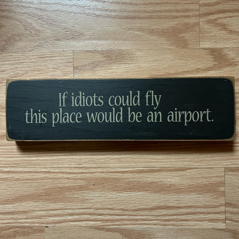Cousin Farm wall/desk decor “If idiots could fly this place would be an airport”
